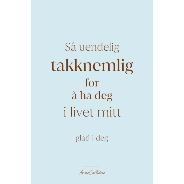 Anne kort tekst - Uendelig takknemlig
