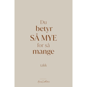 Anne kort tekst - Du betyr så mye