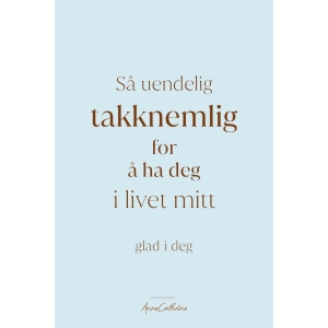 Anne kort tekst - Uendelig takknemlig